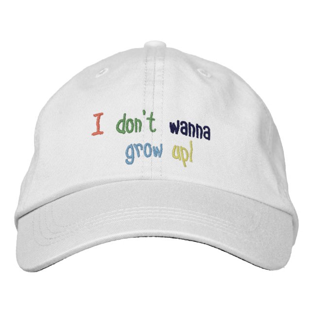 I Don't Wanna Grow Up! Embroidered Hat (Front)