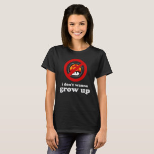 I Don't Wanna Grow Up T-Shirt