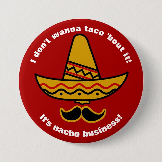 I Dont Wanna Taco Bout It Funny Mexican Sombrero 7.5 Cm Round Badge (Front)