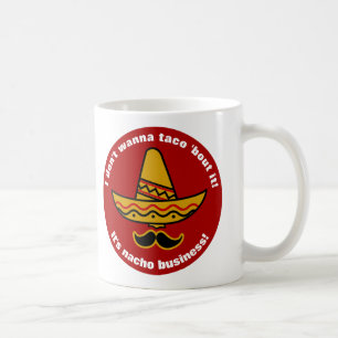 I Dont Wanna Taco Bout It Funny Mexican Sombrero Coffee Mug