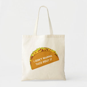 I don't wanna taco bout it! Funny Taco Lovers Tote Bag