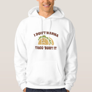 I Don't Wanna Taco 'Bout It Hoodie