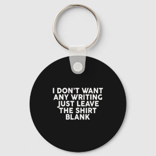 I Don't Want Any Writing Just Leave The Blank Key Ring