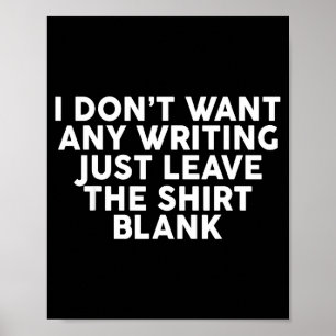 I Don't Want Any Writing Just Leave The Blank  Poster