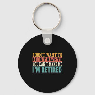 I Don't Want I Don't Have To You Can't Make Me I'm Key Ring