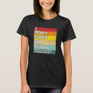I Don't Want No Scrub Chemical Exfoliant Aestheti T-Shirt