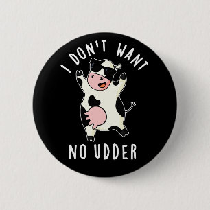 I Don't Want No Udder Funny Cow Pun Dark BG 6 Cm Round Badge