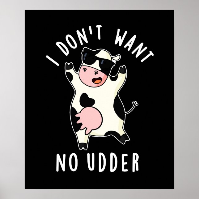 I Don't Want No Udder Funny Cow Pun Dark BG Poster (Front)