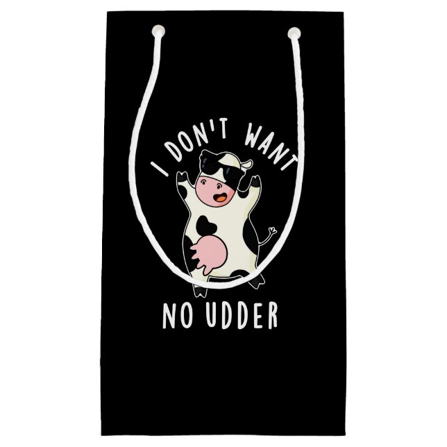 I Don't Want No Udder Funny Cow Pun Dark BG Small Gift Bag (Front)