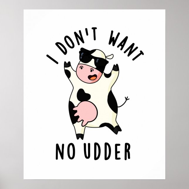 I Don't Want No Udder Funny Cow Pun  Poster (Front)