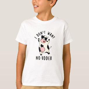 I Don't Want No Udder Funny Cow Pun  T-Shirt