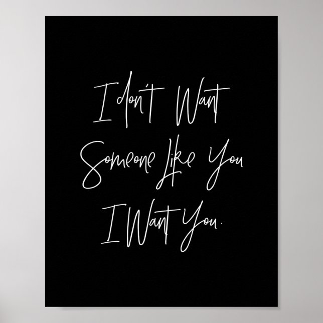 i don't want someone like you i want you poster (Front)