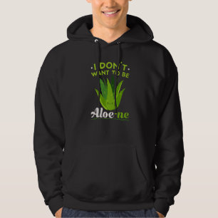 I Don't Want To Be Aloe ne Extroverted Personality Hoodie
