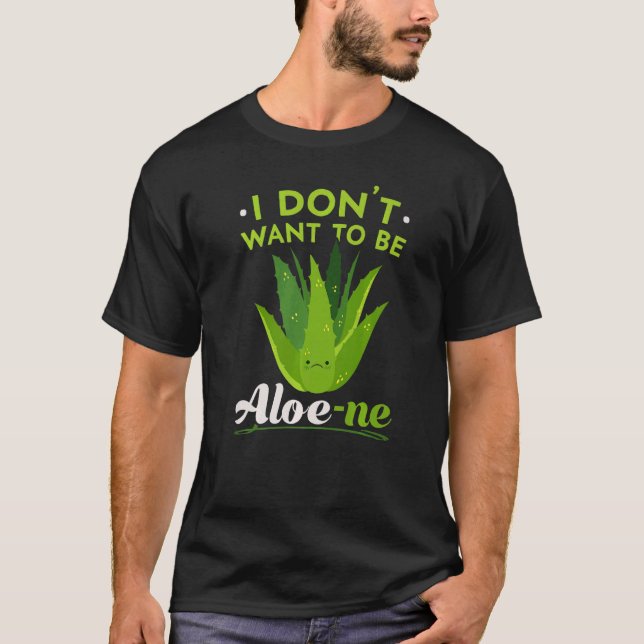 I Don't Want To Be Aloe ne Extroverted Personality T-Shirt (Front)