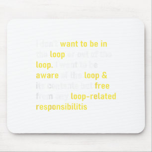 I Don't Want To Be In The Loop Or Out Of Loop Funn Mouse Mat