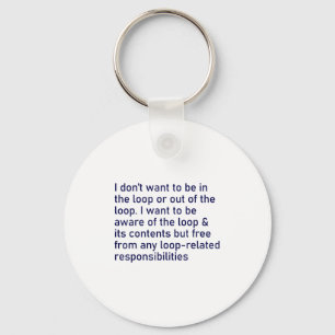 I Don't Want To Be In The Loop Or Out Of The Loop Key Ring