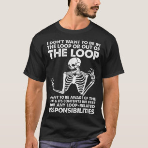  I Don'T Want To Be In The Loop T-Shirt