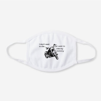 I dont want to die just want to ride my motorcy white cotton face mask