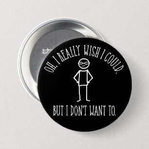 I Don't Want To - funny antisocial 7.5 Cm Round Badge