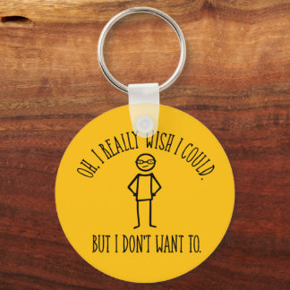 I Don't Want To - funny antisocial Key Ring