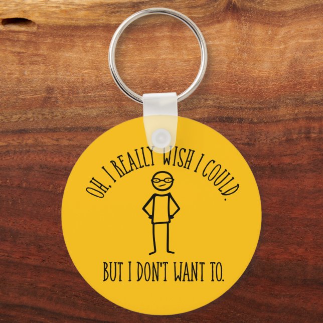 I Don't Want To - funny antisocial Key Ring (Front)