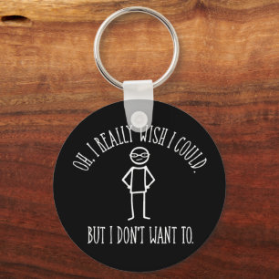 I Don't Want To - funny antisocial Key Ring