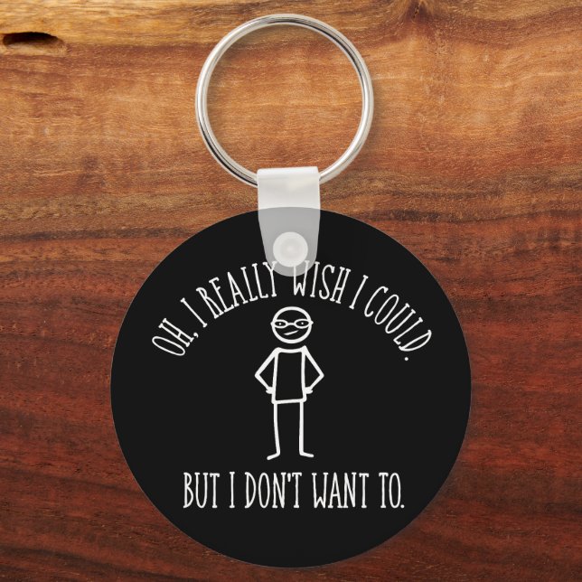 I Don't Want To - funny antisocial Key Ring (Front)