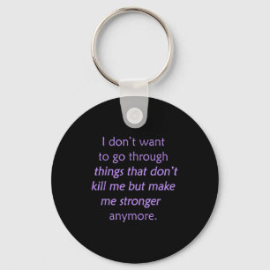 I Don't Want To Go Through Things That Don't Kill Key Ring