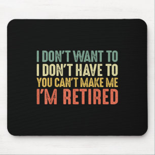 I Don't Want To I Don't Have To You Cant Make Me I Mouse Mat
