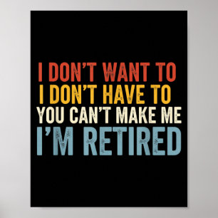 I Dont Want to I Dont Have to You Cant Make Me Im Poster