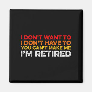 I Don't Want To I Don't Have To You Can't Make Me  Magnet