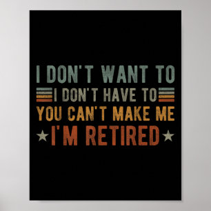 I Don't Want To I Don't Have To You Can't Make Me Poster