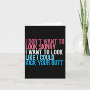 I Don't Want To Look Skinny Funny Workout Kick You Card