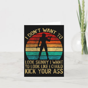 I Don't Want To Look Skinny Funny Workout Kick You Card