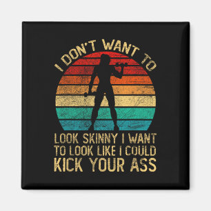I Don't Want To Look Skinny Funny Workout Kick You Magnet