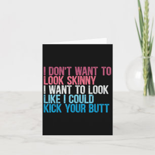I Dont Want To Look Skinny Funny Workout Kick Your Card