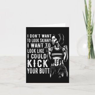 I Don't Want To Look Skinny I Want To Look Like I Card