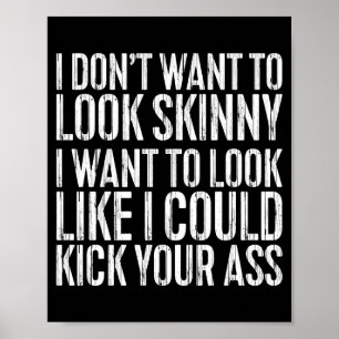 I Don't Want To Look Skinny Shirt Funny Men Women Poster