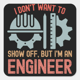 I Don't Want to Show Off, but I'm an Engineer Square Sticker