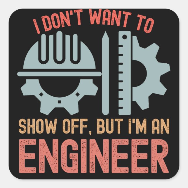I Don't Want to Show Off, but I'm an Engineer Square Sticker (Front)