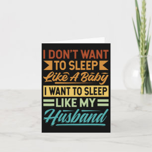I Don't Want To Sleep Like A Ba  Card