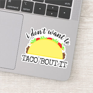 I Don't Want To Taco 'Bout It Funny