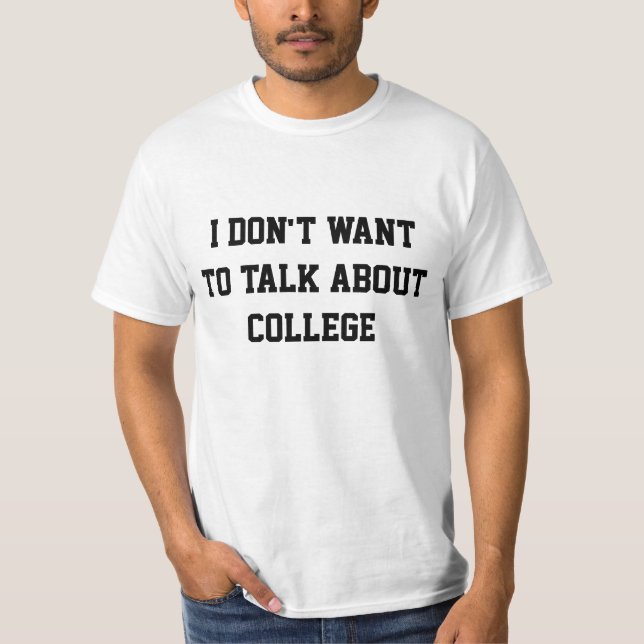 I don't want to talk about college T-Shirt (Front)