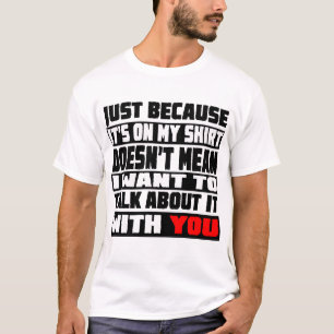 I Don't Want to Talk About It T-Shirt