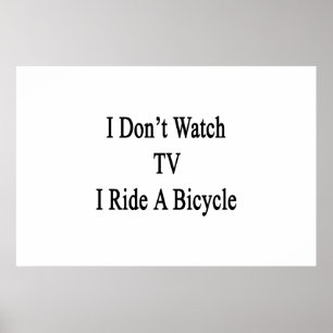 I Don't Watch TV I Ride A Bicycle Poster