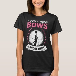 I Dont Wear Bow I Shoot Them Women Archers T-Shirt