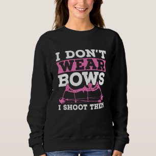 I Don't Wear Bows Arrow Hunting Shooting Sports Ar Sweatshirt
