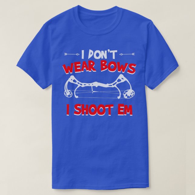 I dont wear bows i shoot em archery  T-Shirt (Design Front)