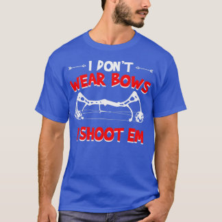 I dont wear bows i shoot em archery T-Shirt