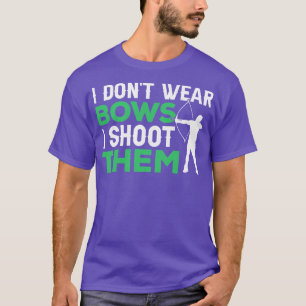 I Dont Wear Bows I shoot them 2 T-Shirt